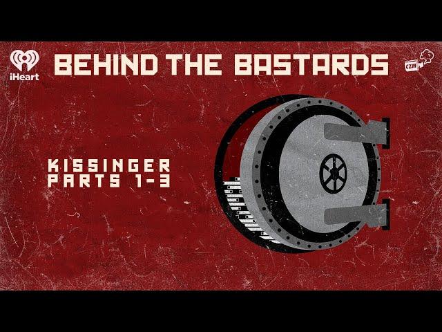 CZM Rewind: Kissinger Parts 1-3 | BEHIND THE BASTARDS