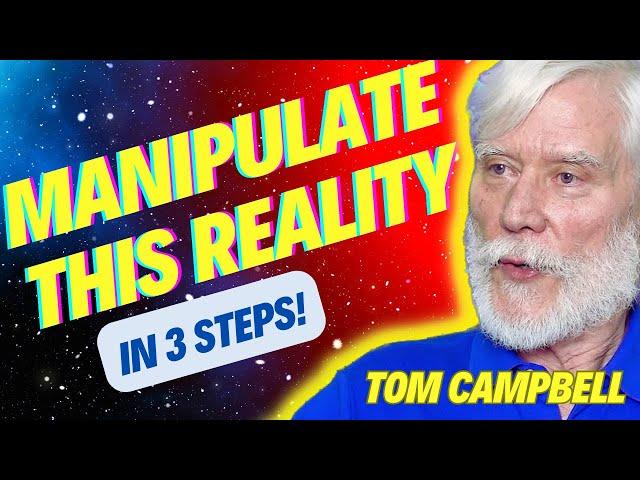 3 Powerful Techniques to Control Reality - Tom Campbell Reveals All