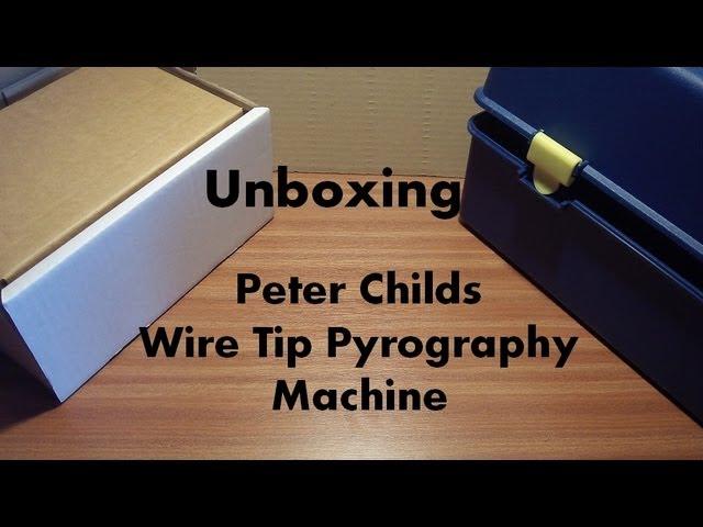 Pyrography Unboxing - Peter Childs Wire Tip machine
