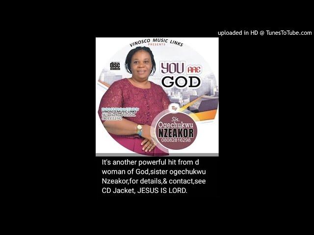 Sis Ogechukwu Nzeakor _ Joyful Noise (You are God) A