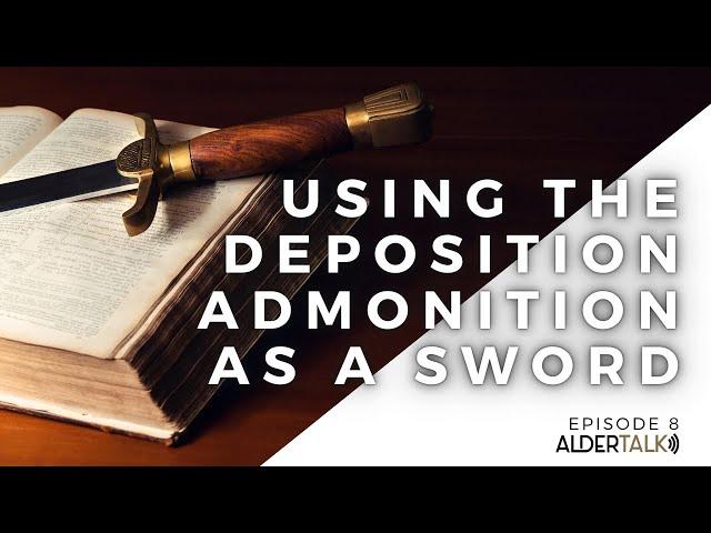 AlderTalk 8 : Using the Deposition Admonition as a Sword