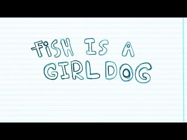 Fish is a girl Dog