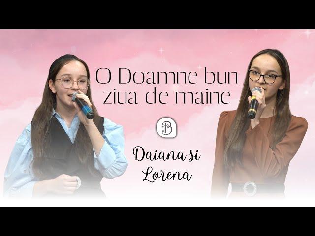 Daiana si Lorena Figan | O Doamne bun ziua de maine | Betel Reus |