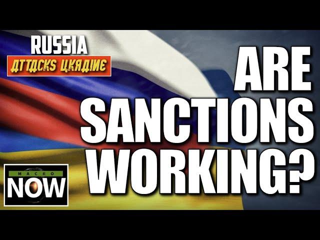 Macro Now -- Russia Attacks Ukraine: Are The Economic Sanctions on Russia Working?