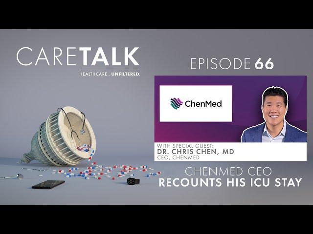 CareTalk Podcast Episode #66 - Dr. Chris Chen, MD: ChenMed CEO Recounts His ICU Stay