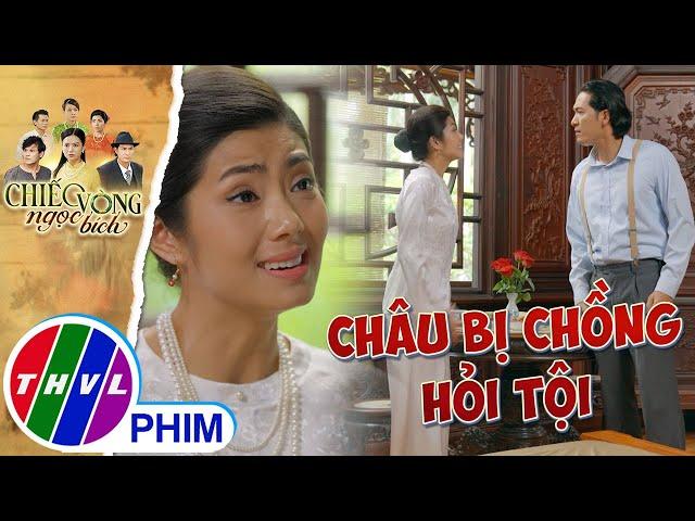 Mợ ba Châu bị chồng hỏi tội đúng vào dịp... trọng đại! | CHIẾC VÒNG NGỌC BÍCH