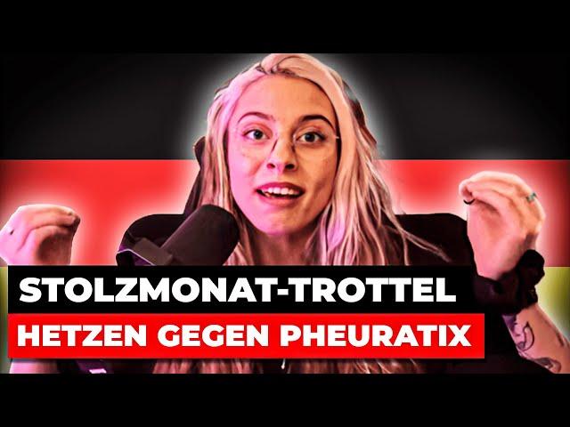 Stolzmonat-Trottel hetzen gegen Pheuratix