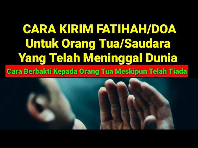 Cara Kirim Fatihah/Doa Untuk Orang Yang Sudah Meninggal Dunia