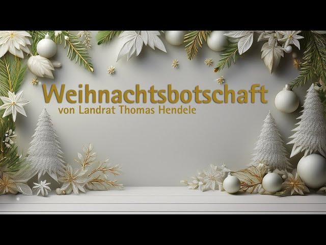 Weihnachtsbotschaft 2024 von Landrat Thomas Hendele