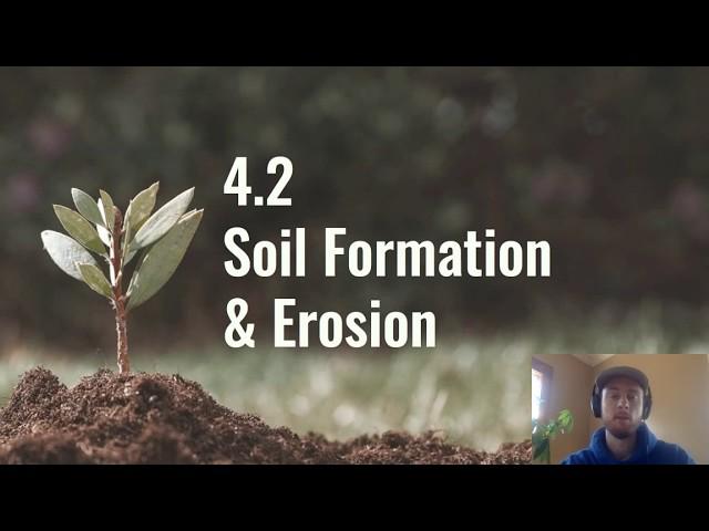 APES Video Notes 4.2 - Soil Formation & Erosion