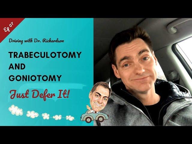 Trabeculotomy and Goniotomy - Just Defer It | Driving with Dr. David Richardson Ep 07