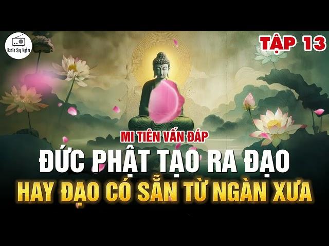 Đức Phật tạo ra Đạo, hay Đạo có từ ngàn xưa?  - Mi Tiên Vấn Đáp Tập 13