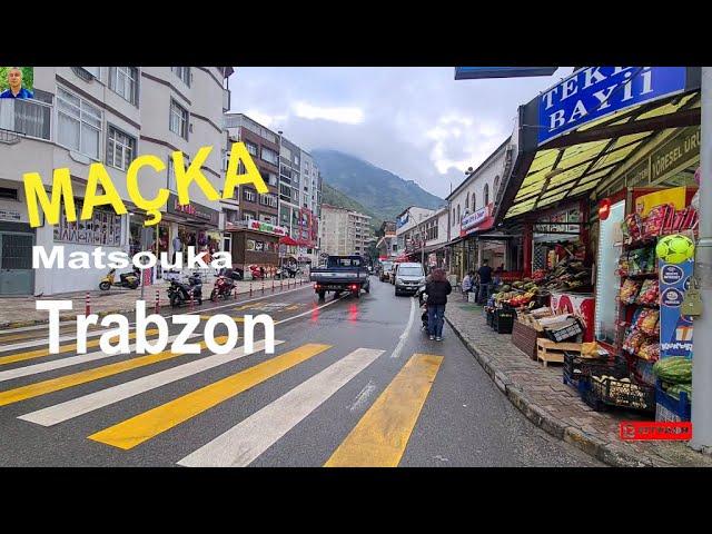 MAÇKA - Trabzon  (Ματσούκα)