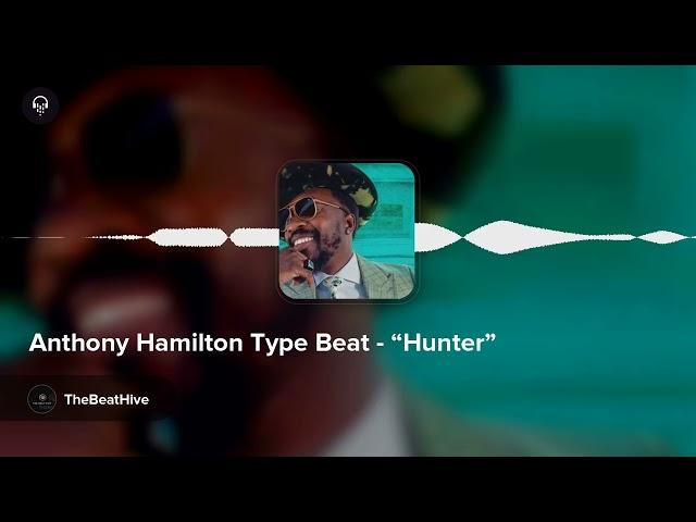 Anthony Hamilton Type Beat - “Hunter”