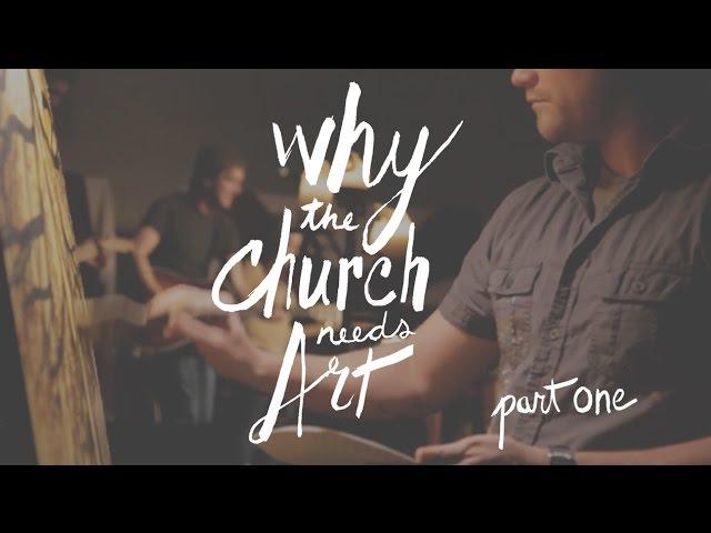 Why The Church Needs Art - Part One