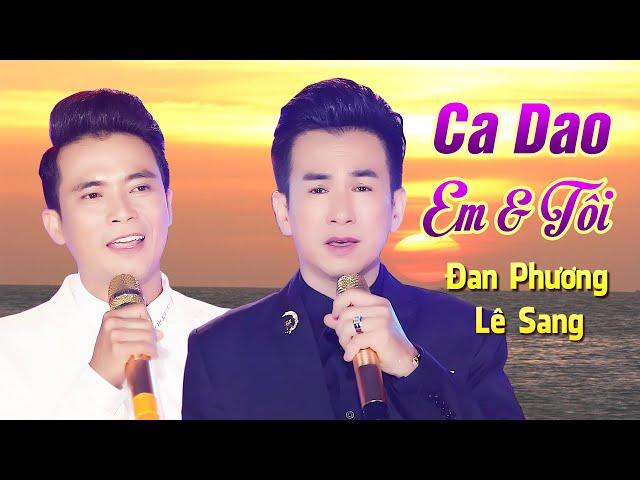 Ca Dao Em Và Tôi - Đan Phương ft. Lê Sang | MV OFFICIAL | Song Ca Bolero Hay Nức Tâm Hồn