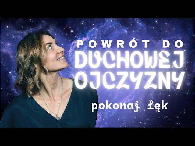 MEDYTACJA - Powrót do Duchowej Ojczyzny. Pokonaj lęk przed śmiercią i życiem.