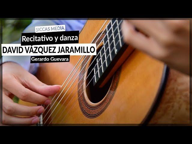 David Vázquez Jaramillo plays Recitativo y Danza by Gerardo Guevara | Siccas Media