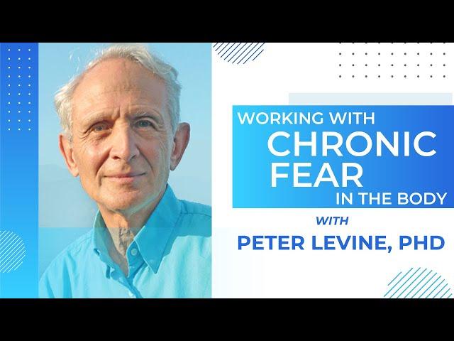 Working with Chronic Fear – with Peter Levine, PhD