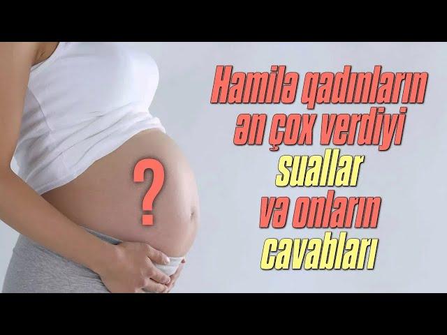 Hamilə qadınları maraqlandıran suallar və onların cavabları ( Uzman ginekoloq Aytən Nəcəfəliyeva )