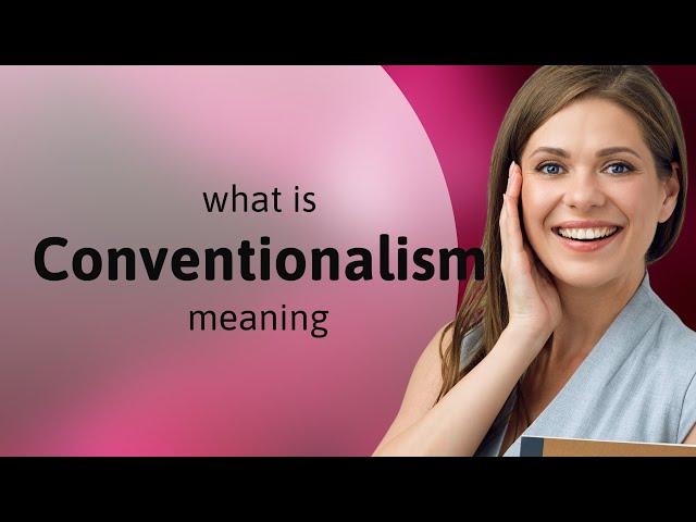 Conventionalism — meaning of CONVENTIONALISM