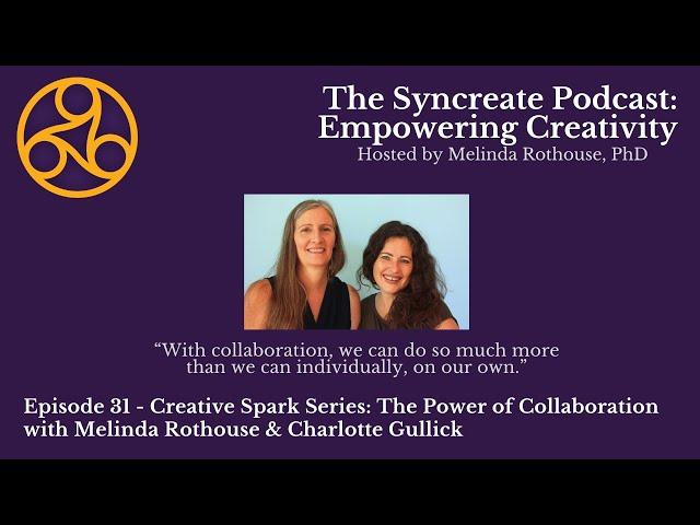 Syncreate Podcast Episode 31 [VIDEO]: Collaboration with Melinda Rothouse & Charlotte Gullick