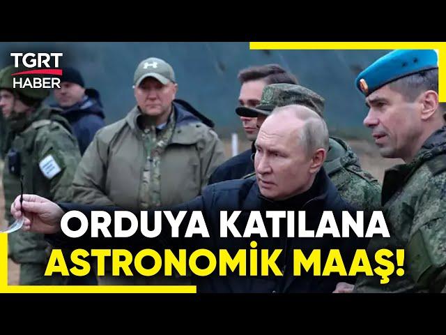 Ukrayna'da Savaşan Ruslara Astronomik Maaş! Devlet Başkanı Putin, Orduya Asker Bulmakta Zorlanıyor!