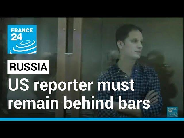 US reporter held by Russia on spying charges to stay in jail • FRANCE 24 English