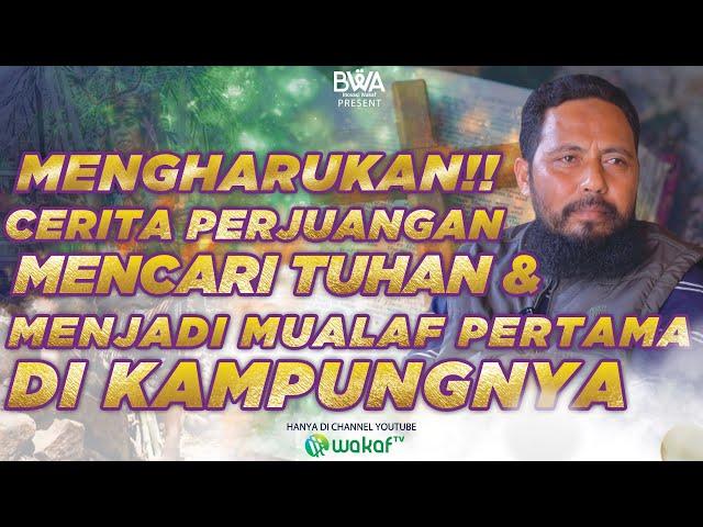 MENGHARUKAN!! CERITA PERJUANGAN MENCARI TUHAN & MENJADI MUALAF PERTAMA DI KAMPUNGNYA