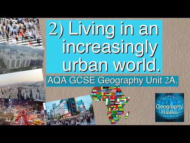 2) Living in an increasingly urban world - AQA GCSE Geography Unit 2A. Powered by @GeographyHawks