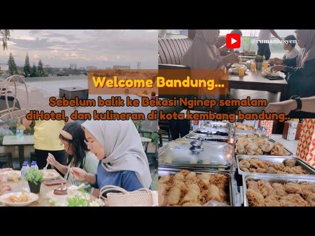 Welcome Bandung||Sebelum balik ke Bekasi istirahat di hotel bandung,kulineran dikota kembang bandung