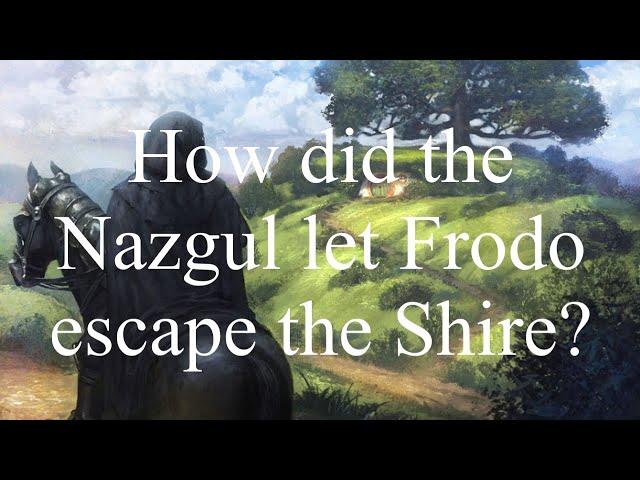 How did the Nazgûl let Frodo escape the Shire?