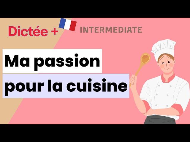 Dictée Plus : Ma passion pour la cuisine | Learn To French