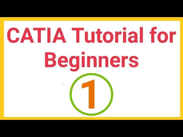 CATIA Tutorials for Beginners - 1