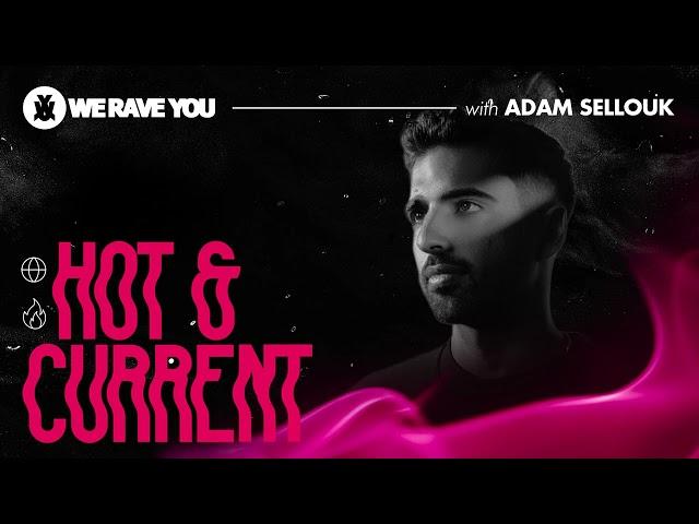 Adam Sellouk - We Rave You Mix | Hot & Current #23