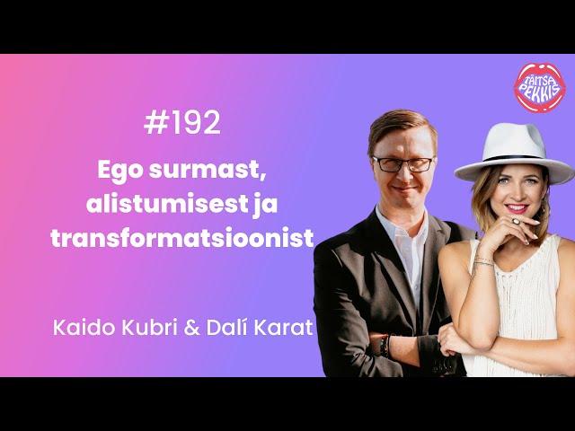 #191 Dali Karat & Kaido Kubri: ego surmast,alistumisest ja transformatsioonist