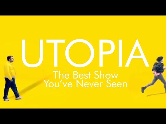 Utopia -  The Best Show You've Never Seen