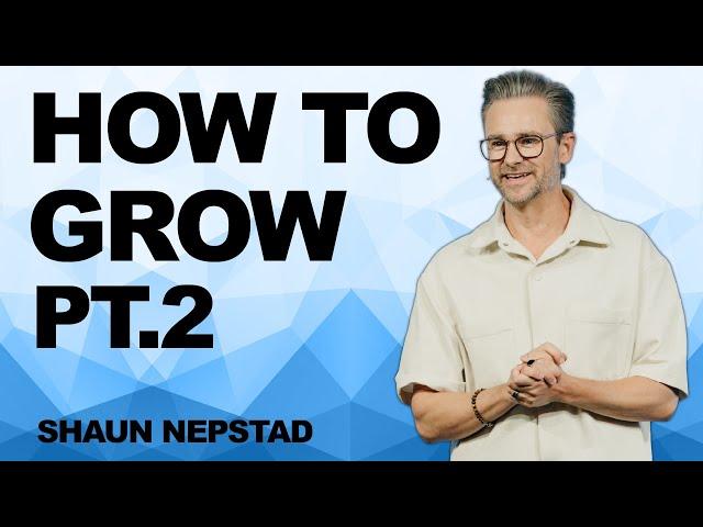 HOW TO GROW PT. 2