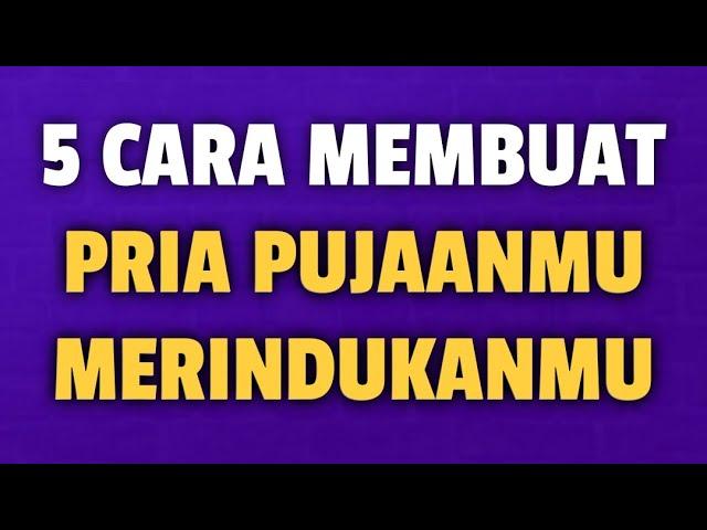 5 CARA MEMBUAT PRIA PUJAANMU MERINDUKANMU - Jonathan Manullang