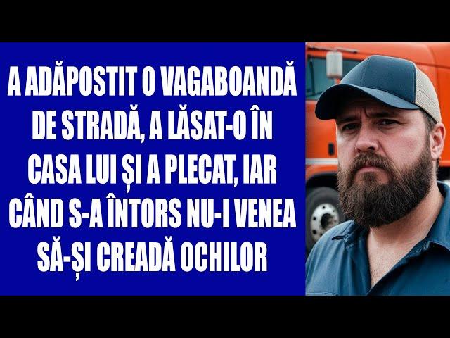 A adăpostit o vagaboandă de stradă, a lăsat-o în casa lui și a plecat,iar când s-a întors nu-i venea