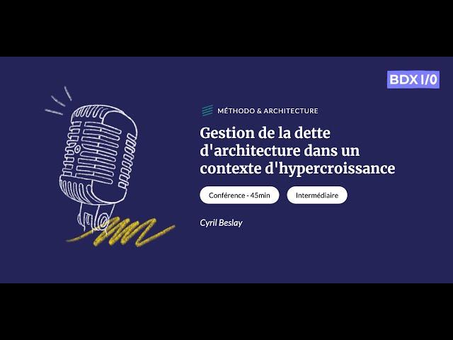 BDX I/O 2022 - Gestion de la dette d'architecture dans un contexte d'hypercroissance - Cyril Beslay