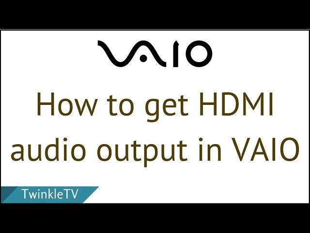 Fix Sony VAIO HDMI Audio Output Problem | No Sound through HDMI Cable