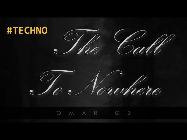 Omar G2 - The Call To Nowhere (Original Mix) #Techno