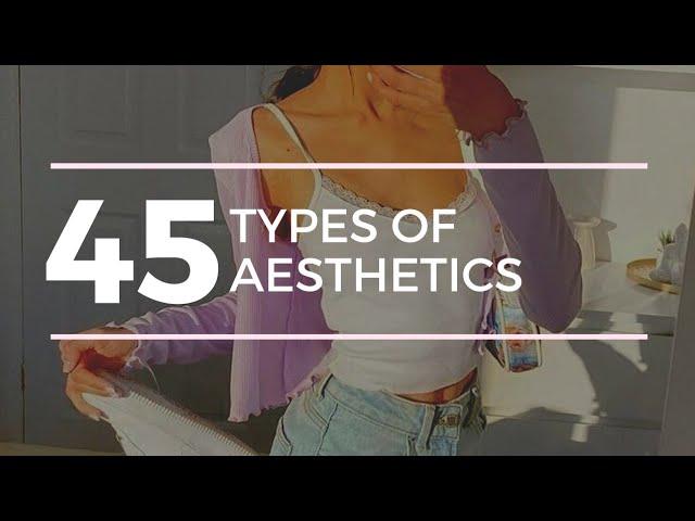 45 TYPES OF AESTHETICS | Find your Aesthetic (Guide)