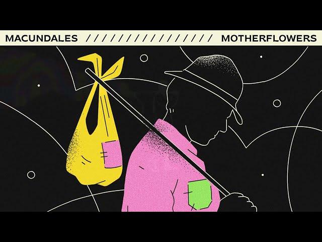 Motherflowers - MACUNDALES (Visualizer)