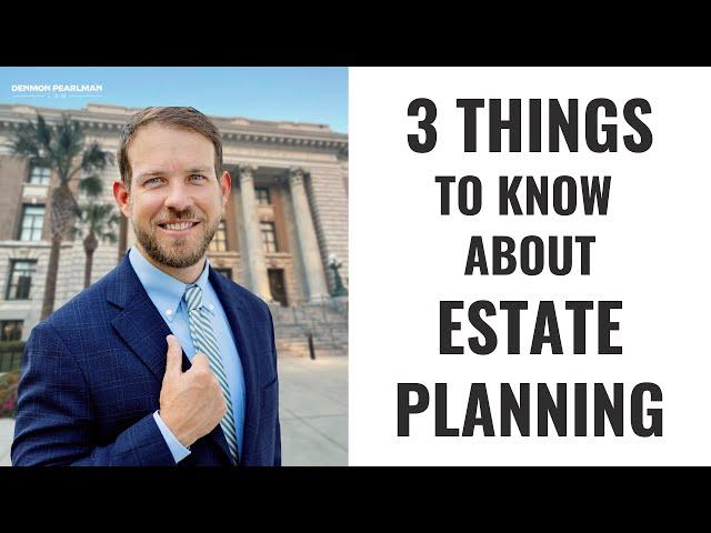 3 Things to know about Estate Planning  |  Denmon Pearlman Law