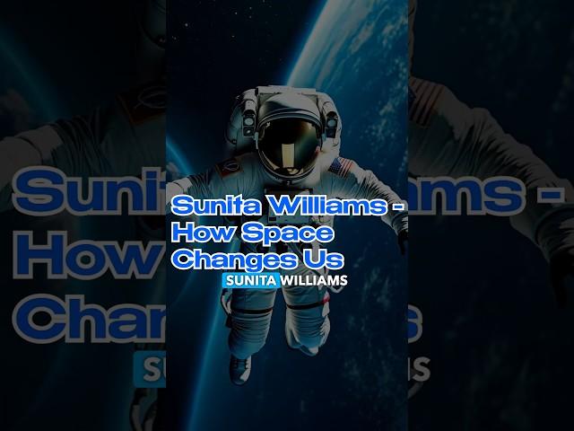 Space Changes Us: Lessons from Sunita Williams #shorts #spaceverse