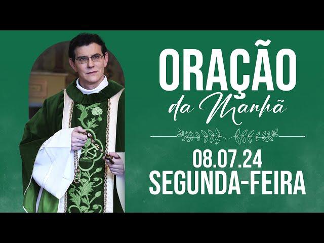 ORAÇÃO DA MANHÃ | 08/07/2024 |  @PadreManzottiOficial