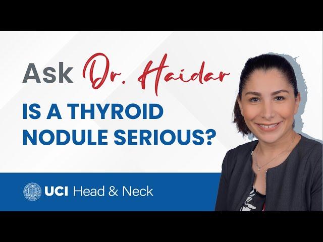 Is a Thyroid Nodule Serious? by Dr. Yarah Haidar - UC Irvine Department of Otolaryngology