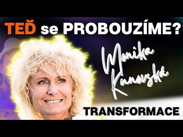 Monika Kunovská:  TEĎ se PROBOUZÍME?  Jak pracovat s energií? Opravdovost je rozhodnutí duše.